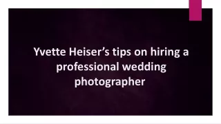 Yvette Heiser’s tips on hiring a professional wedding photographer