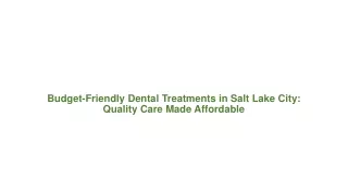 Budget-Friendly Dental Treatments in Salt Lake City Quality Care Made Affordable