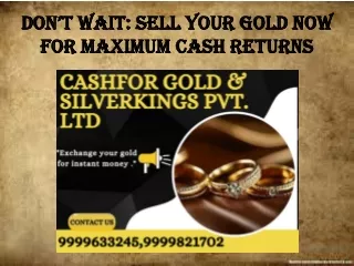 Don’t Wait: Sell Your Gold Now for Maximum Cash Returns.