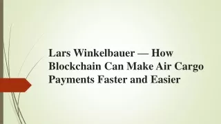 Lars Winkelbauer — How Blockchain Can Make Air Cargo Payments Faster and Easier