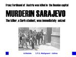 Franz Ferdinand of Austria was killed in the Bosnian capital MURDER IN SARAJEVO The killer, a Serb student, was immedi