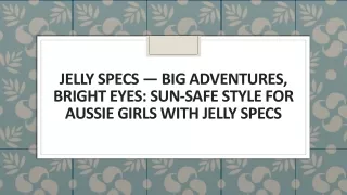 JELLY SPECS — Big Adventures, Bright Eyes: Sun-Safe Style for Aussie Girls with