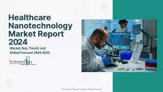 Healthcare Nanotechnology Market Drivers, Demand, Insights 2024-2033