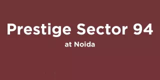 Prestige Sector 94 at Noida- Download PDF