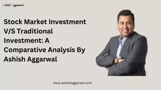 Stock Market Investment VS Traditional Investment A Comparative Analysis By Ashish Aggarwal