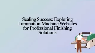 Sealing Success Exploring Lamination Machine Websites for Professional Finishing Solutions