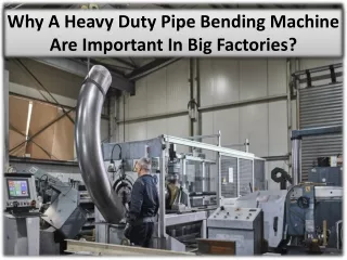 Featured Characteristics Of Heavy-Duty Pipe Bending Machines