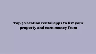 Top 5 vacation rental apps to list your property and earn money from