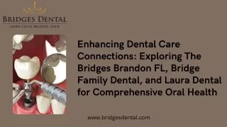 Enhancing Dental Care Connections Exploring The Bridges Brandon FL, Bridge Family Dental, and Laura Dental for Comprehen