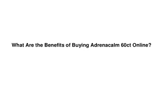 What Are the Benefits of Buying Adrenacalm 60ct Online