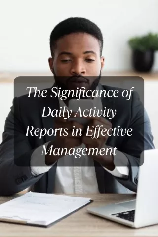 The Significance of Daily Activity Reports in Effective Management