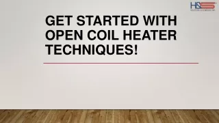 Get Started with Open Coil Heater Techniques!