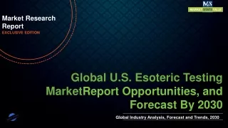 U.S. Esoteric Testing Market Size to Reach US$ 9.5 billion by 2030