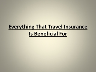 Everything That Travel Insurance Is Beneficial For