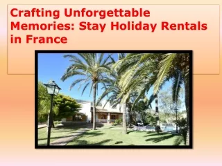Crafting Unforgettable Memories Stay Holiday Rentals in France