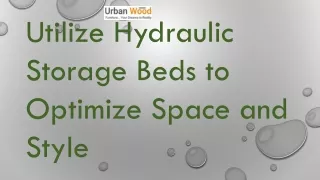 Utilize Hydraulic Storage Beds to Optimize Space and Style