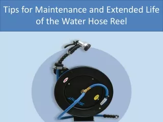 Tips for Maintenance and Extended Life of the Water Hose Reel