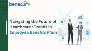 Navigating the Future of Healthcare Trends in Employee Benefits Plans