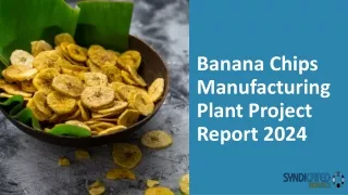 Banana Chips Manufacturing Plant Project Report 2024