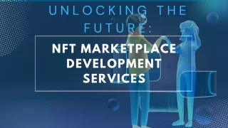 Unlocking the Future NFT Marketplace Development Services