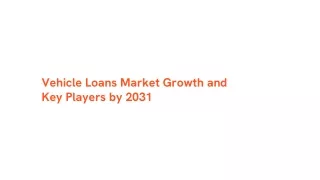 Vehicle Loans Market Poised for Explosion $1.9 Trillion to $5.6 Trillion by 2031