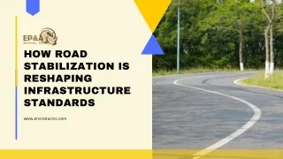 From Dust to Durability How Road Stabilization Is Reshaping Infrastructure Standards ppt