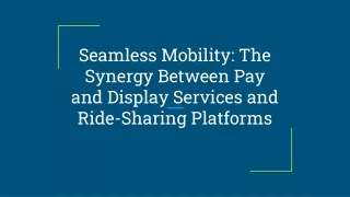 Seamless Mobility_ The Synergy Between Pay and Display Services and Ride-Sharing Platforms