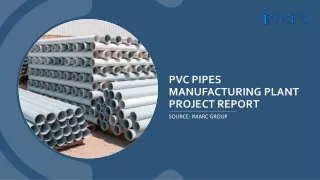 PVC Pipes Manufacturing Plant Report 2024: Industry Trends and Project Cost