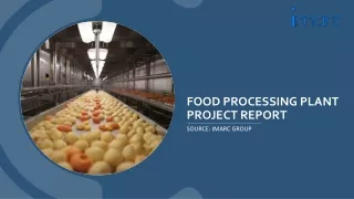 Food Processing Plant Report and Setup Details by IMARC Group