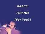 GRACE: FOR ME For You