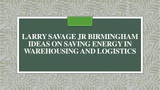 Larry Savage Jr Birmingham Ideas On Saving Energy In Warehousing And Logistics