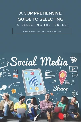 A Comprehensive Guide to Selecting the Perfect  Automated social media posting