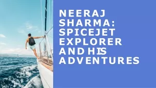 Neeraj Sharma SpiceJet Explorer and His Adventures