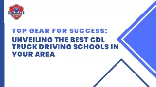 Top Gear for Success: Unveiling the Best CDL Truck Driving Schools in Your Area