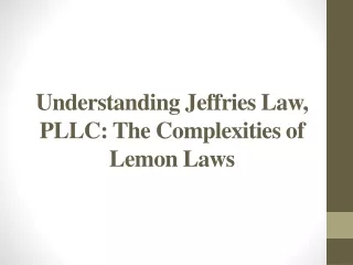 Understanding Jeffries Law, PLLC - The Complexities of Lemon Laws