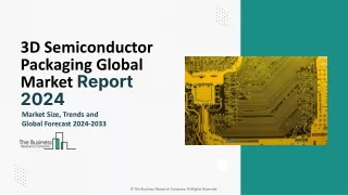 3D Semiconductor Packaging Market Size, Share Analysis, Trends And Growth 2033