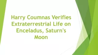 Harry Coumnas Verifies Extraterrestrial Life on Enceladus, Saturn's Moon
