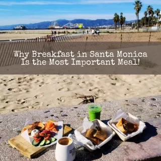 Why Breakfast In Santa Monica