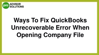 Best Way To Fix QuickBooks Unrecoverable Error When Opening Company File