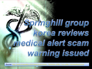 Springhill group korea reviews medical alert scam warning