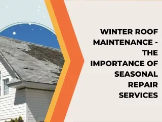 Winter Roof Maintenance - The Importance of Seasonal Repair Services