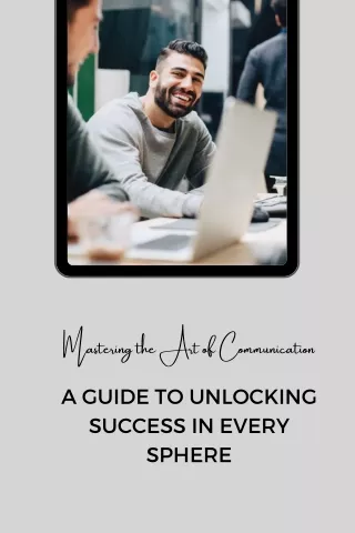 Mastering the Art of Communication A Guide to Unlocking Success in Every Sphere