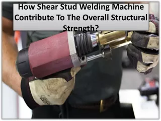 The Primary 4 Benefits of Stud Welding