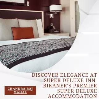 Indulge in Luxury at Super Deluxe Rooms Bikaner - Your Gateway to Opulence