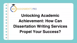 Unlocking Academic Achievement How Can Dissertation Writing Services Propel Your Success