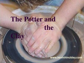 The Potter and 				the Clay