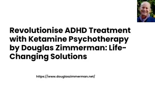 Revolutionise ADHD Treatment with Ketamine Psychotherapy by Douglas Zimmerman Life-Changing Solutions