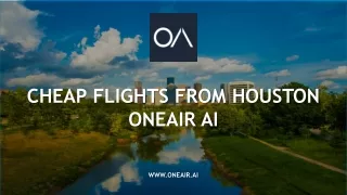 Book Cheap Flights From Houston - www.oneair.ai