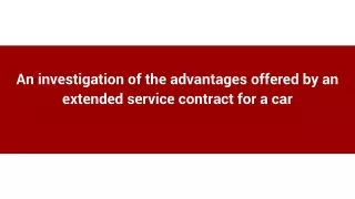 An investigation of the advantages offered by an extended service contract for a car