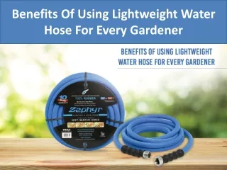 Benefits Of Using Lightweight Water Hose For Every Gardener